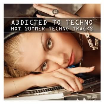 Addicted To Techno - Hot Summer Techno Tracks Addicted To Techno - Hot Summer Techno Tracks