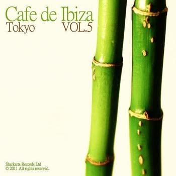 VA - Cafe De Ibiza Vol 5: Tokyo VA - Cafe De Ibiza Vol 5: Tokyo