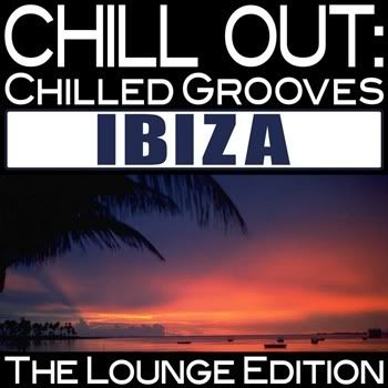 Chill Out: Chilled Grooves Ibiza (The Lounge Edition) Chill Out: Chilled Grooves Ibiza (The Lounge Edition)
