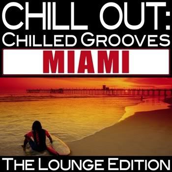 Chill Out: Chilled Grooves Miami (The Lounge Edition) Chill Out: Chilled Grooves Miami (The Lounge Edition)
