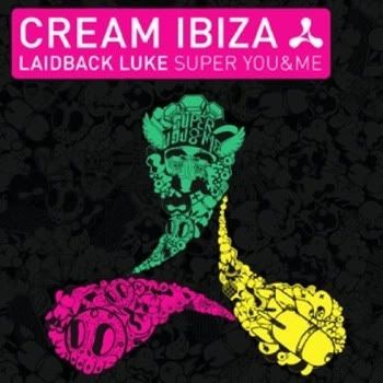 Cream Ibiza Super You And Me Mixed By Laidback Luke 2CD Cream Ibiza Super You And Me Mixed By Laidback Luke 2CD