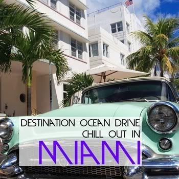 Destination Ocean Drive - Chill Out In Miami Destination Ocean Drive - Chill Out In Miami