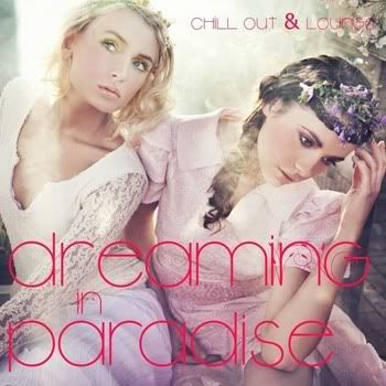 Dreaming In Paradise: Chill Out & Lounge Dreaming In Paradise: Chill Out & Lounge