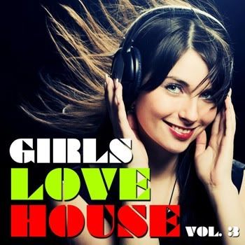 i love house music girls. Music: VA - Girls Love House