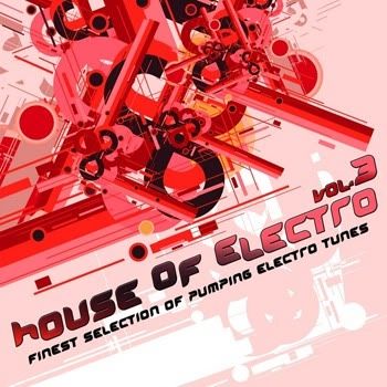 VA - House Of Electro: Vol 3 (Finest Selection Of Pumping Electro Tunes) VA - House Of Electro: Vol 3 (Finest Selection Of Pumping Electro Tunes)