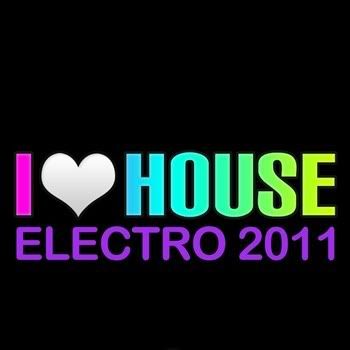 I Love House Electro 2011 I Love House Electro 2011
