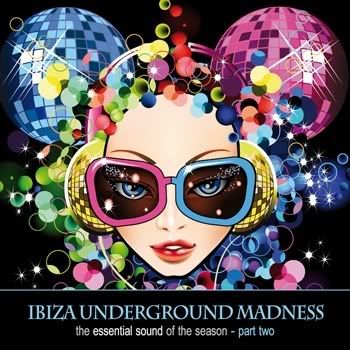 Ibiza Underground Madness The Essential Sound Of The Season Part 2 Ibiza Underground Madness The Essential Sound Of The Season Part 2