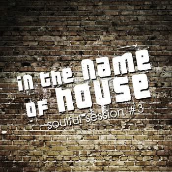 VA - In The Name Of House: Soulful Session 3 VA - In The Name Of House: Soulful Session 3