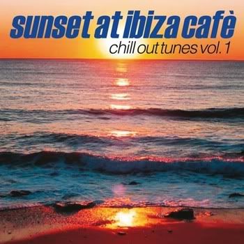 Sunset At Ibiza Cafe (Chill Out Tunes) Vol 1 Sunset At Ibiza Cafe (Chill Out Tunes) Vol 1