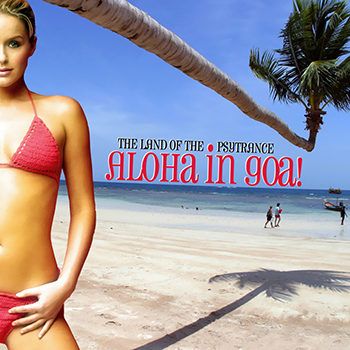 Aloha In Goa! The Land Of The Psy Trance (2013) Aloha In Goa! The Land Of The Psy Trance (2013)