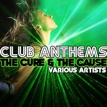 Club Anthems The Cure & The Cause (2012) Club Anthems The Cure & The Cause (2012)
