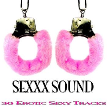 Sexxx Sound: 30 Erotic Sexy Tracks (2013) Sexxx Sound: 30 Erotic Sexy Tracks (2013)