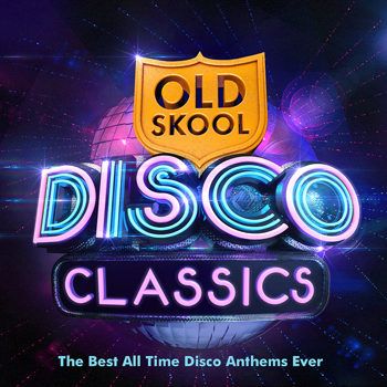 Old Skool Disco Classics - The Best All Time Disco Anthems Ever! (2013) Old Skool Disco Classics - The Best All Time Disco Anthems Ever! (2013)