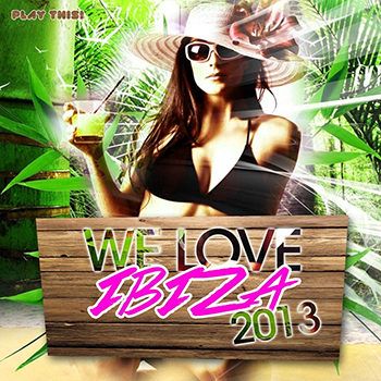 We Love Ibiza 2013 (2013) We Love Ibiza 2013 (2013)