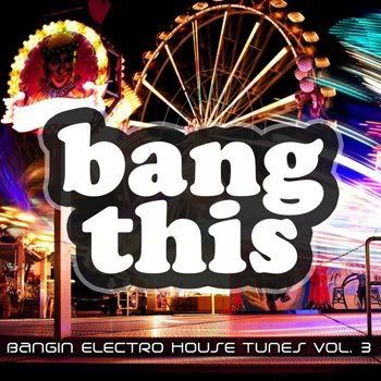 Bang This! (Bangin Electro House Tunes Vol 3) (2011) Bang This! (Bangin Electro House Tunes Vol 3) (2011)
