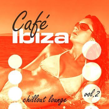 Cafe Ibiza Chillout Lounge Volume 2 (2009) Cafe Ibiza Chillout Lounge Volume 2 (2009)