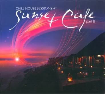 Chill House Sessions At Sunset Cafe Part 2 (2011) Chill House Sessions At Sunset Cafe Part 2 (2011)