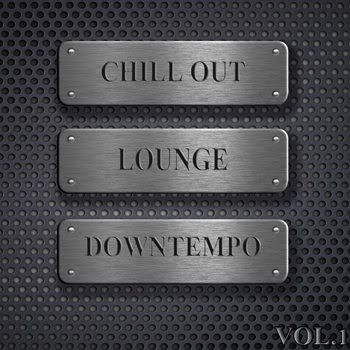 Chill Out, Lounge, Downtempo Vol 1 (2012) Chill Out, Lounge, Downtempo Vol 1 (2012)