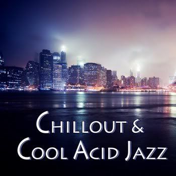 Chillout & Cool Acid Jazz (2012) Chillout & Cool Acid Jazz (2012)