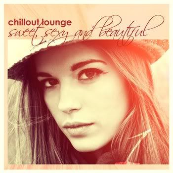 Chillout Lounge: Sweet Sexy & Beautiful (2011) Chillout Lounge: Sweet Sexy & Beautiful (2011)