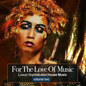 For The Love Of Music Vol 2 - Luxury Sophisticated House Tunes (2011) For The Love Of Music Vol 2 - Luxury Sophisticated House Tunes (2011)