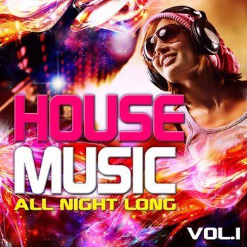 House Music All Night Long Vol 1 (Electro and Club Grooves, Deluxe Edition) (2011) House Music All Night Long Vol 1 (Electro and Club Grooves, Deluxe Edition) (2011)