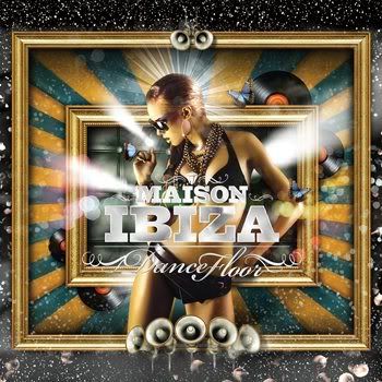 La Maison De Ibiza: Dancefloor (2012) La Maison De Ibiza: Dancefloor (2012)