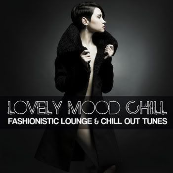 Lovely Mood Chill (Fashionistic Lounge & Chill Out Tunes) (2012) Lovely Mood Chill (Fashionistic Lounge & Chill Out Tunes) (2012)
