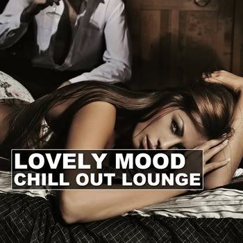 Lovely Mood Chill Out Lounge (2011) Lovely Mood Chill Out Lounge (2011)