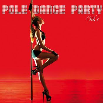 Pole Dance Party Vol 1 (2011) Pole Dance Party Vol 1 (2011)