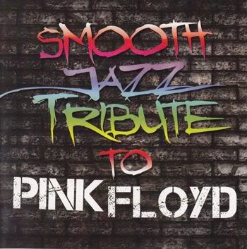 Smooth Jazz All Stars - Smooth Jazz Tribute to Pink Floyd (2011) Smooth Jazz All Stars - Smooth Jazz Tribute to Pink Floyd (2011)