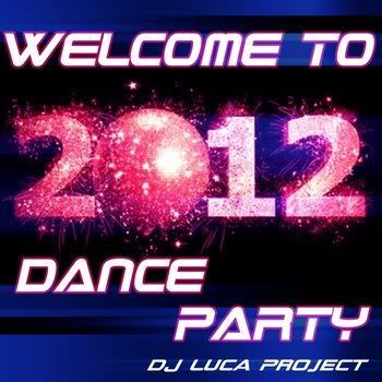 DJ Luca Project - Welcome To 2012 Dance Party (2012) DJ Luca Project - Welcome To 2012 Dance Party (2012)
