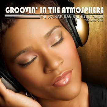 Groovin' in the Atmosphere Vol 1 (The Lounge, R&B & Chillout Series) (2012) Groovin' in the Atmosphere Vol 1 (The Lounge, R&B & Chillout Series) (2012)