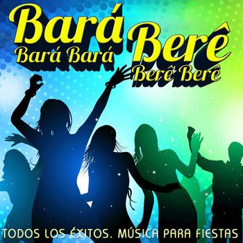 Todos los Exitos. Musica para Fiestas. Bara Bara Bara Bere Bere Bere (2012) Todos los Exitos. Musica para Fiestas. Bara Bara Bara Bere Bere Bere (2012)