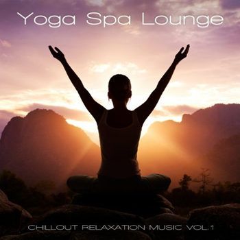 Yoga Spa Lounge - Chillout Relaxation Music Vol 1 (2012) Yoga Spa Lounge - Chillout Relaxation Music Vol 1 (2012)