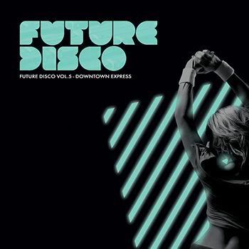 Future Disco Vol 5: Downtown Express (2012) Future Disco Vol 5: Downtown Express (2012)