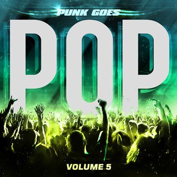 Album: Punk Goes Pop Volume 5. Year: 2012. Label: Fearless Genre: Dance, Punk Pop, Punk Rock Codec: MP3 Bitrate audio: 320 Kbps Playtime: 52:14